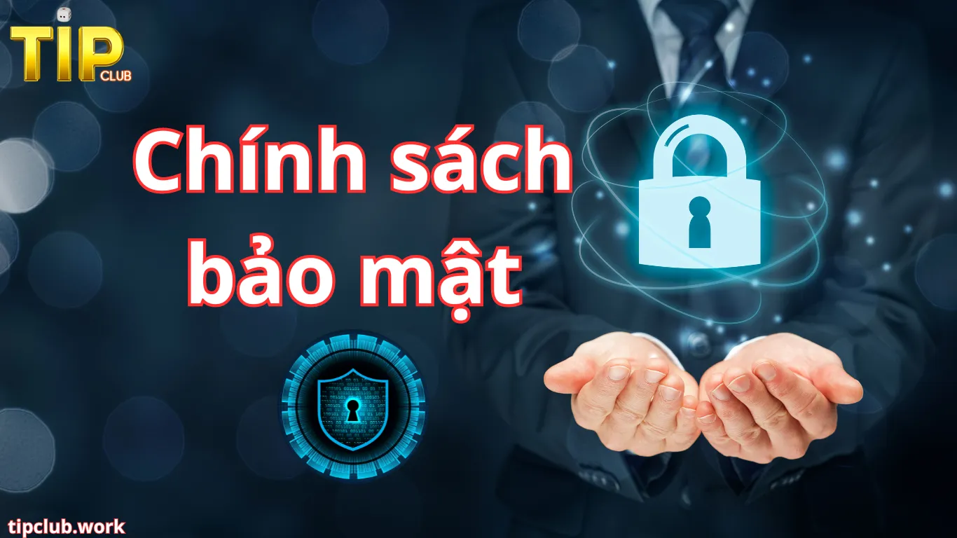 Chính sách bảo mật của Tip Club là gì?