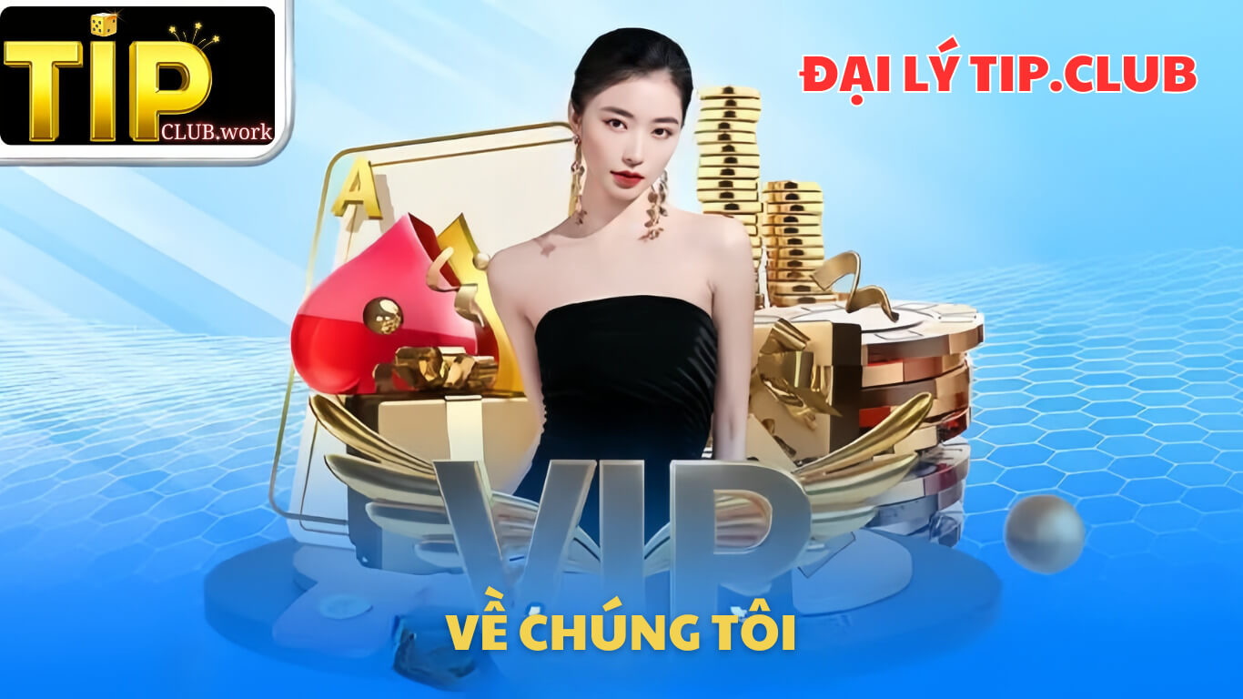 Đại Lý Tip Club: Cơ Hội Kinh Doanh Đầy Tiềm Năng #1 - 2024