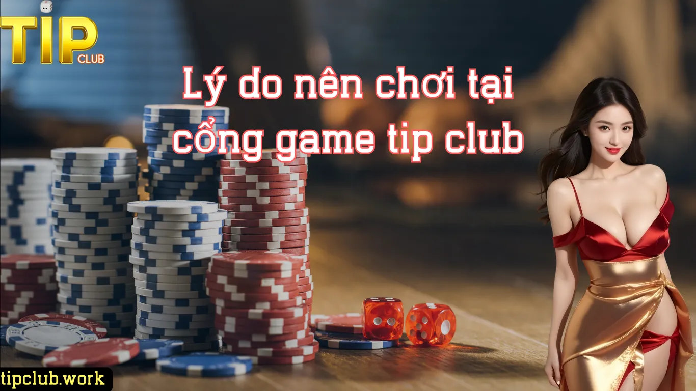 Những lý do không thể bỏ qua Tip Club