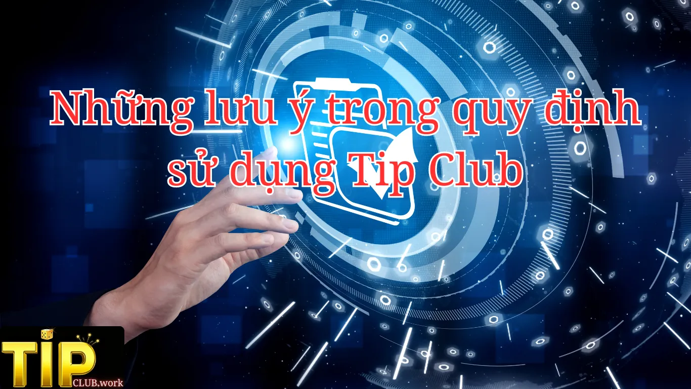 Những lưu ý trong quy định sử dụng Tip Club